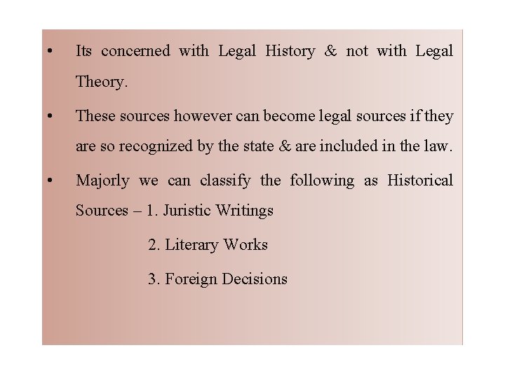  • Its concerned with Legal History & not with Legal Theory. • These