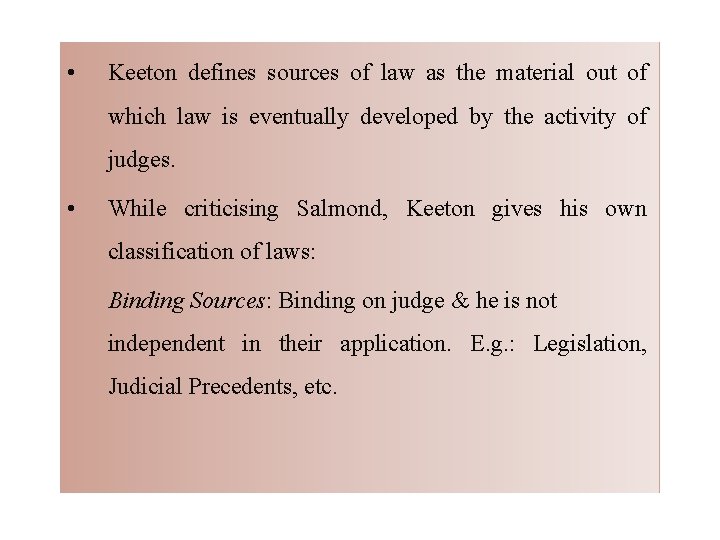  • Keeton defines sources of law as the material out of which law