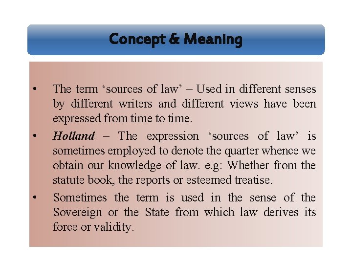 Concept & Meaning • • • The term ‘sources of law’ – Used in