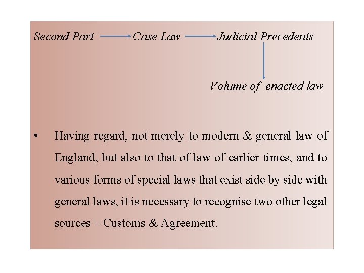 Second Part Case Law Judicial Precedents Volume of enacted law • Having regard, not