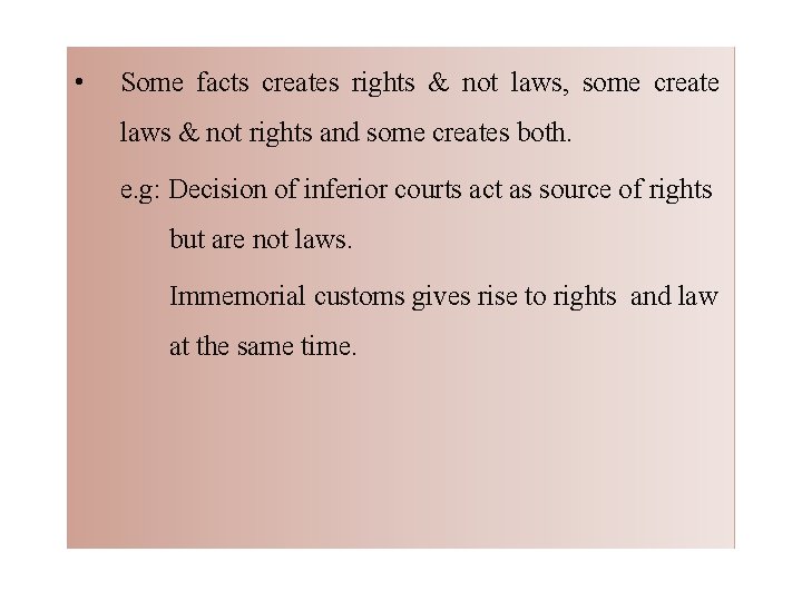  • Some facts creates rights & not laws, some create laws & not