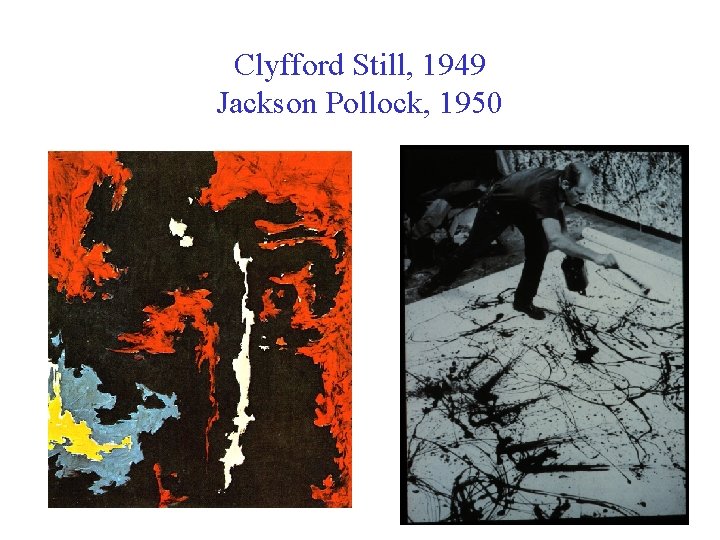 Clyfford Still, 1949 Jackson Pollock, 1950 Clyfford Still, 1949 Jackson Pollock, 1950