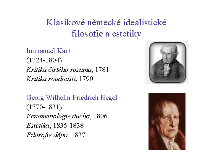 Klasikové německé idealistické filosofie a estetiky Immanuel Kant (1724 -1804) Kritika čistého rozumu, 1781 Klasikové německé idealistické filosofie a estetiky Immanuel Kant (1724 -1804) Kritika čistého rozumu, 1781