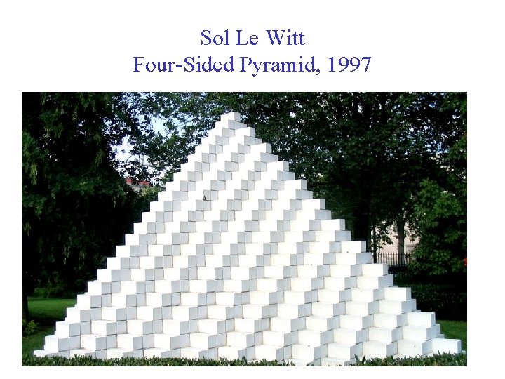 Sol Le Witt Four-Sided Pyramid, 1997 Sol Le Witt Four-Sided Pyramid, 1997