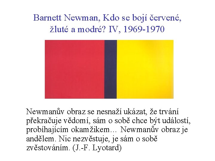 Barnett Newman, Kdo se bojí červené, žluté a modré? IV, 1969 -1970 Newmanův obraz Barnett Newman, Kdo se bojí červené, žluté a modré? IV, 1969 -1970 Newmanův obraz