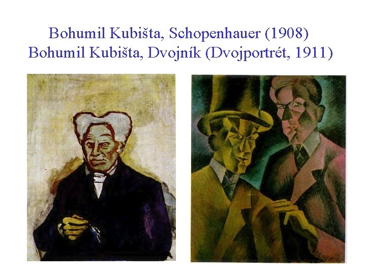 Bohumil Kubišta, Schopenhauer (1908) Bohumil Kubišta, Dvojník (Dvojportrét, 1911) Bohumil Kubišta, Schopenhauer (1908) Bohumil Kubišta, Dvojník (Dvojportrét, 1911)