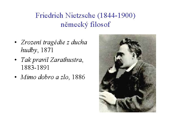 Friedrich Nietzsche (1844 -1900) německý filosof • Zrození tragédie z ducha hudby, 1871 • Friedrich Nietzsche (1844 -1900) německý filosof • Zrození tragédie z ducha hudby, 1871 •