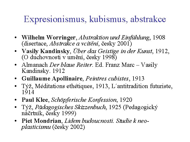 Expresionismus, kubismus, abstrakce • Wilhelm Worringer, Abstraktion und Einfühlung, 1908 (disertace, Abstrakce a vcítění, Expresionismus, kubismus, abstrakce • Wilhelm Worringer, Abstraktion und Einfühlung, 1908 (disertace, Abstrakce a vcítění,