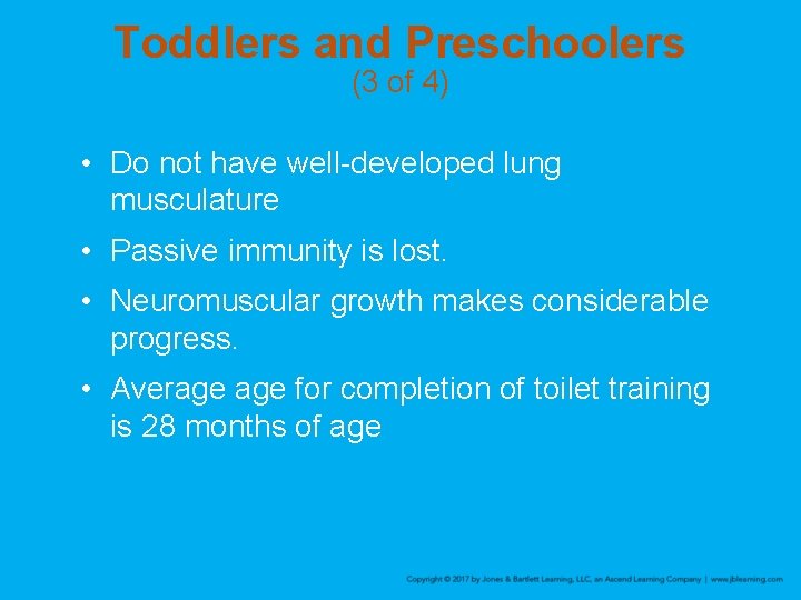 Toddlers and Preschoolers (3 of 4) • Do not have well-developed lung musculature •