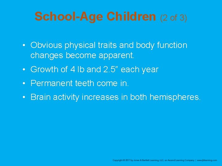 School-Age Children (2 of 3) • Obvious physical traits and body function changes become