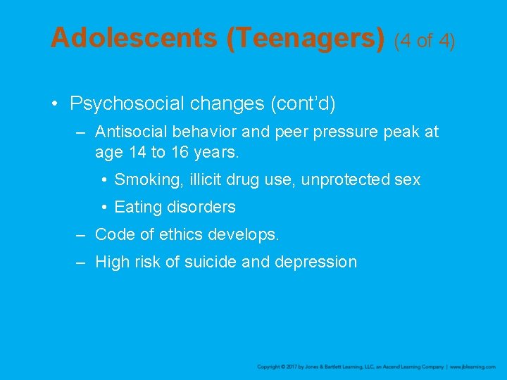 Adolescents (Teenagers) (4 of 4) • Psychosocial changes (cont’d) – Antisocial behavior and peer