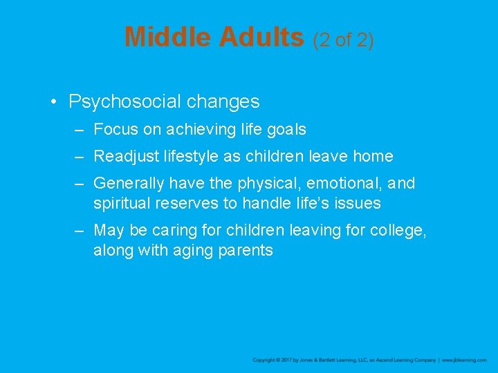 Middle Adults (2 of 2) • Psychosocial changes – Focus on achieving life goals