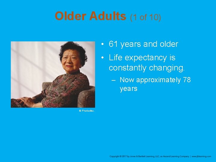 Older Adults (1 of 10) • 61 years and older • Life expectancy is