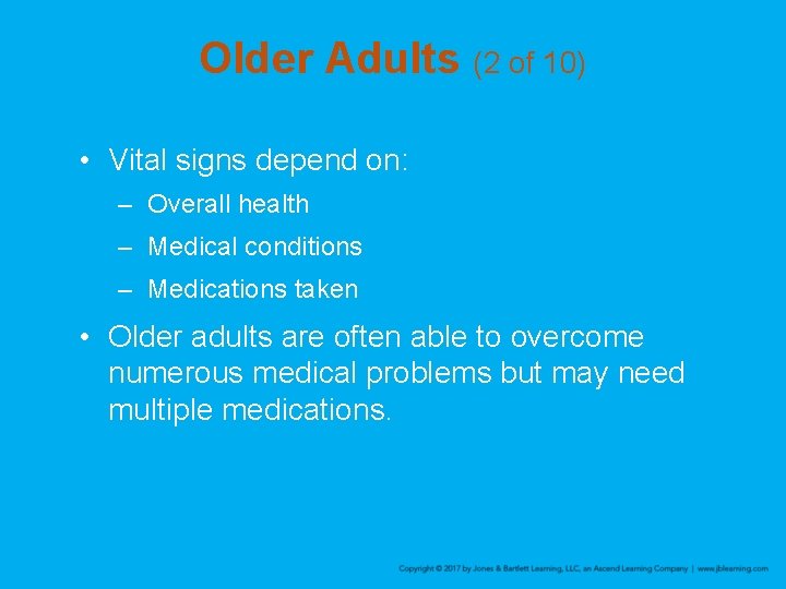 Older Adults (2 of 10) • Vital signs depend on: – Overall health –
