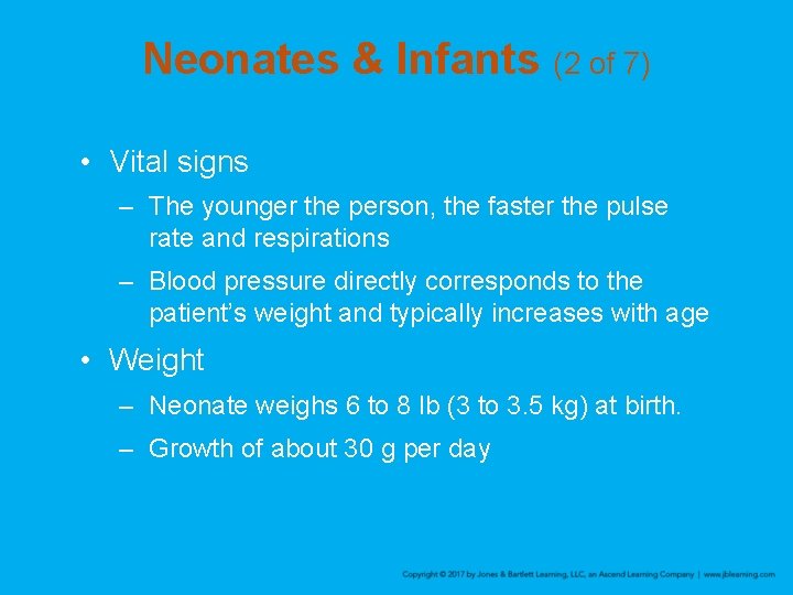 Neonates & Infants (2 of 7) • Vital signs – The younger the person,