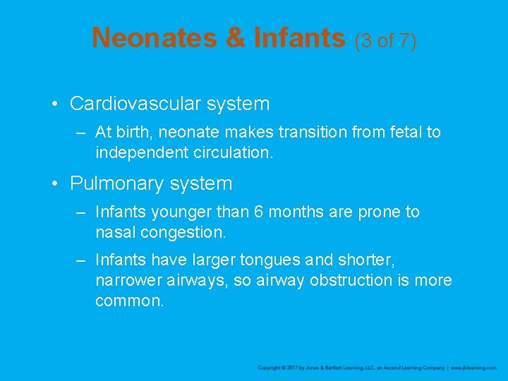 Neonates & Infants (3 of 7) • Cardiovascular system – At birth, neonate makes