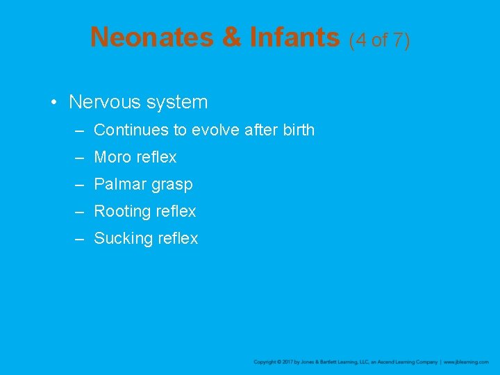 Neonates & Infants (4 of 7) • Nervous system – Continues to evolve after