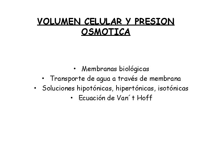 VOLUMEN CELULAR Y PRESION OSMOTICA • Membranas biológicas • Transporte de agua a través