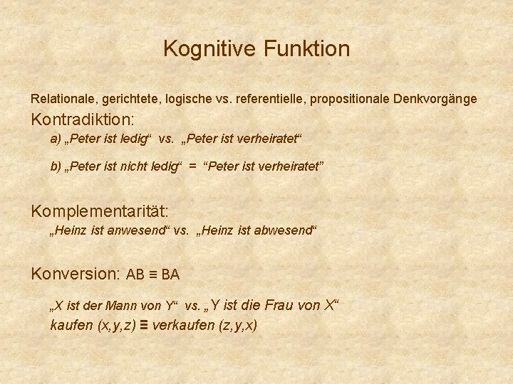 Kognitive Funktion Relationale, gerichtete, logische vs. referentielle, propositionale Denkvorgänge Kontradiktion: a) „Peter ist ledig“