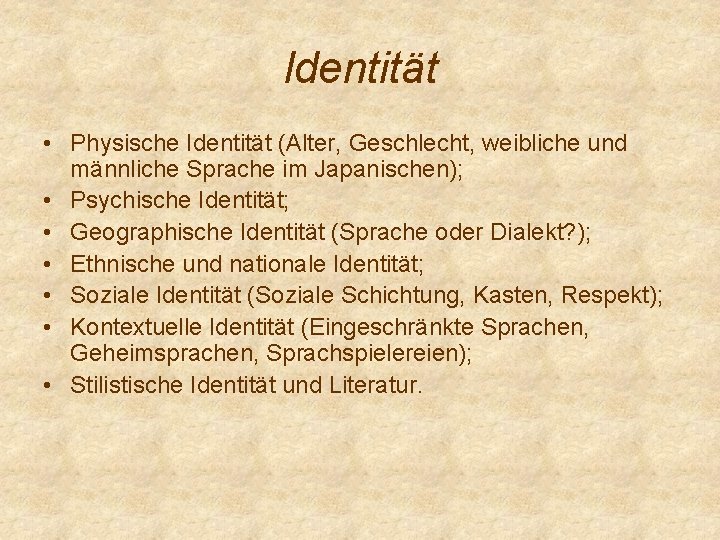 Identität • Physische Identität (Alter, Geschlecht, weibliche und männliche Sprache im Japanischen); • Psychische