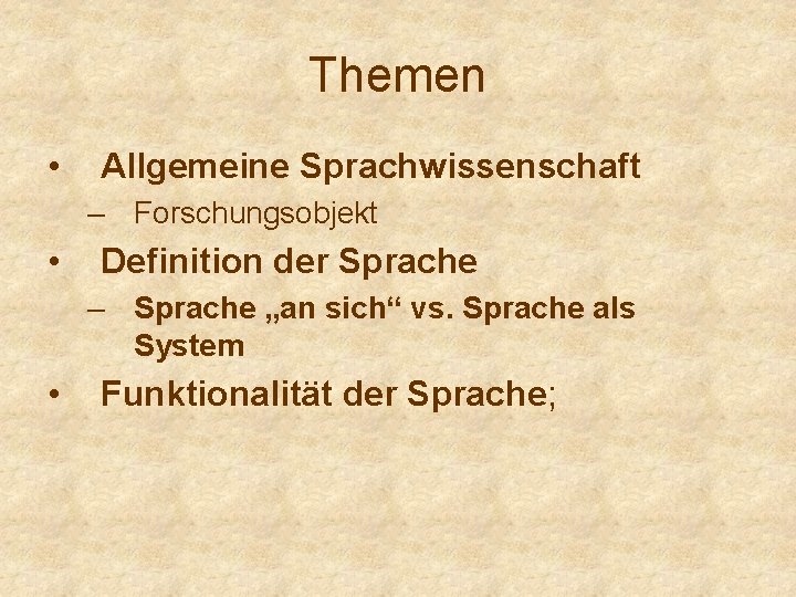 Themen • Allgemeine Sprachwissenschaft – Forschungsobjekt • Definition der Sprache – Sprache „an sich“