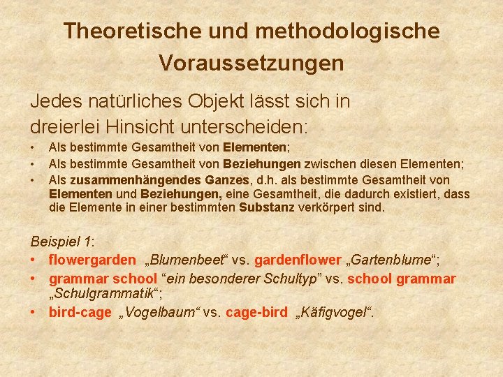 Theoretische und methodologische Voraussetzungen Jedes natürliches Objekt lässt sich in dreierlei Hinsicht unterscheiden: •