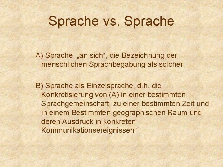 Sprache vs. Sprache A) Sprache „an sich“, die Bezeichnung der menschlichen Sprachbegabung als solcher