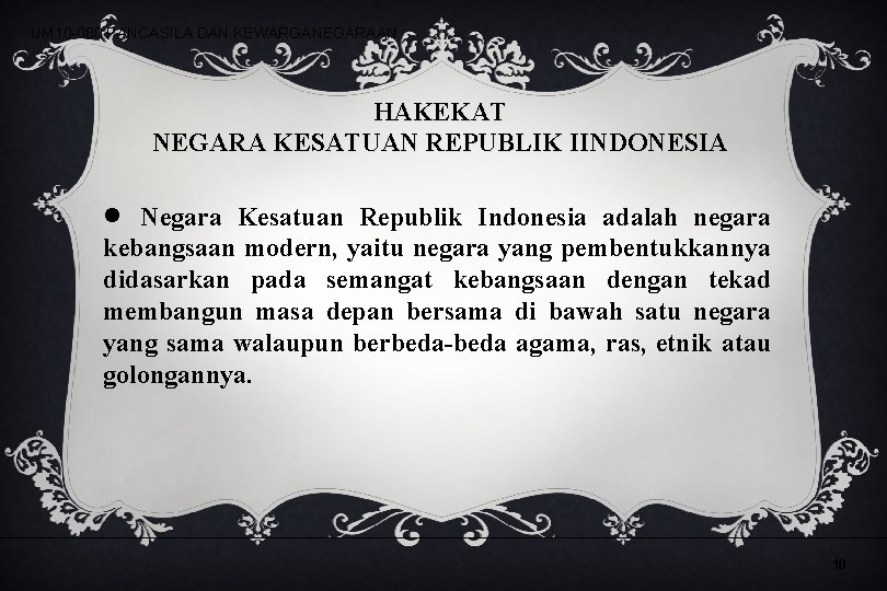 UM 10 -080 PANCASILA DAN KEWARGANEGARAAN HAKEKAT NEGARA KESATUAN REPUBLIK IINDONESIA • Negara Kesatuan UM 10 -080 PANCASILA DAN KEWARGANEGARAAN HAKEKAT NEGARA KESATUAN REPUBLIK IINDONESIA • Negara Kesatuan