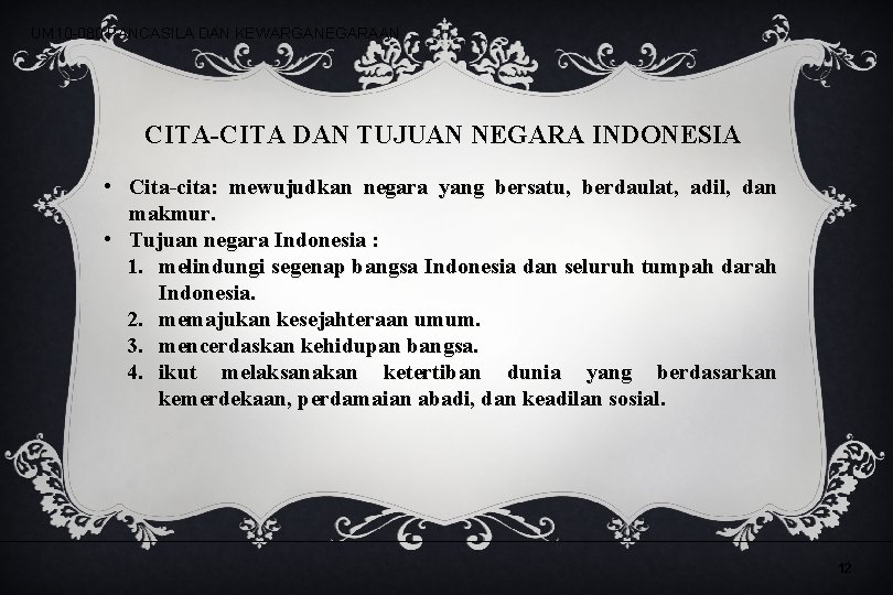 UM 10 -080 PANCASILA DAN KEWARGANEGARAAN CITA-CITA DAN TUJUAN NEGARA INDONESIA • Cita-cita: mewujudkan UM 10 -080 PANCASILA DAN KEWARGANEGARAAN CITA-CITA DAN TUJUAN NEGARA INDONESIA • Cita-cita: mewujudkan