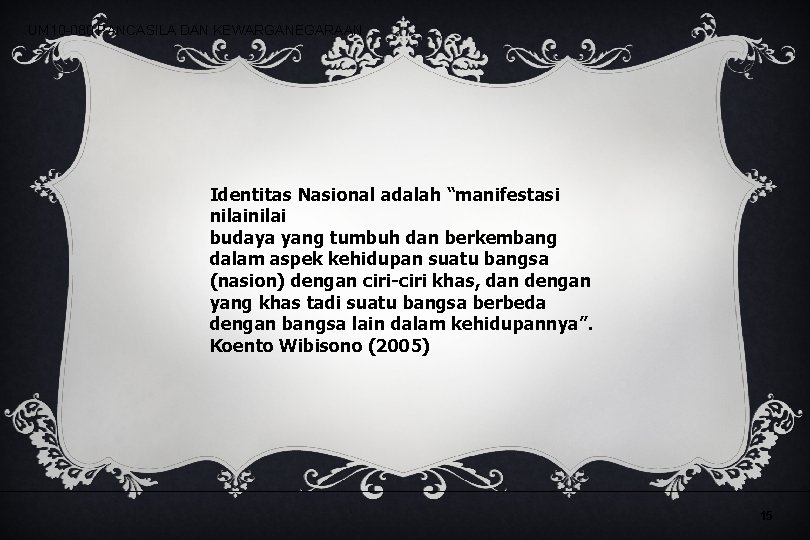 UM 10 -080 PANCASILA DAN KEWARGANEGARAAN Identitas Nasional adalah “manifestasi nilai budaya yang tumbuh UM 10 -080 PANCASILA DAN KEWARGANEGARAAN Identitas Nasional adalah “manifestasi nilai budaya yang tumbuh