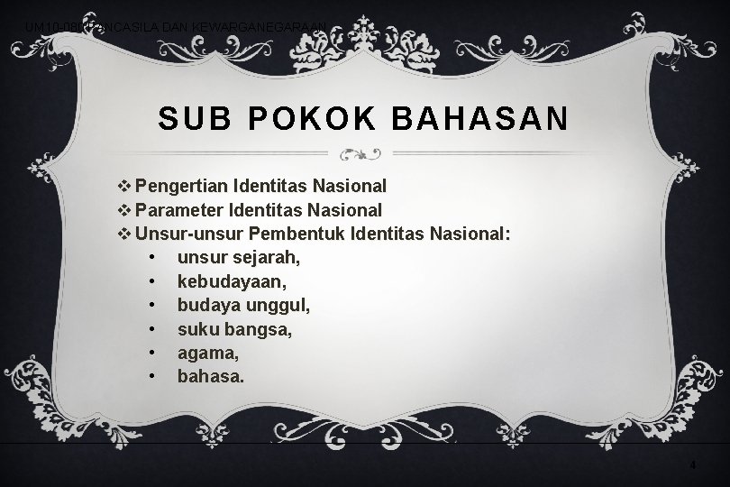 UM 10 -080 PANCASILA DAN KEWARGANEGARAAN SUB POKOK BAHASAN v Pengertian Identitas Nasional v UM 10 -080 PANCASILA DAN KEWARGANEGARAAN SUB POKOK BAHASAN v Pengertian Identitas Nasional v