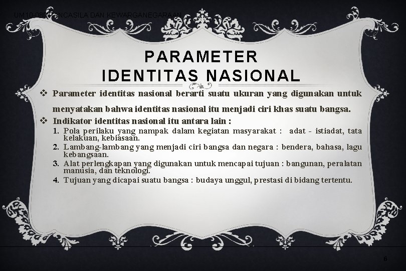 UM 10 -080 PANCASILA DAN KEWARGANEGARAAN PARAMETER IDENTITAS NASIONAL v Parameter identitas nasional berarti UM 10 -080 PANCASILA DAN KEWARGANEGARAAN PARAMETER IDENTITAS NASIONAL v Parameter identitas nasional berarti