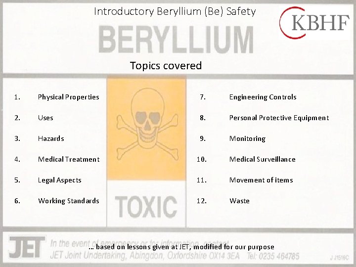 Introductory Beryllium (Be) Safety Topics covered 1. Physical Properties 7. Engineering Controls 2. Uses