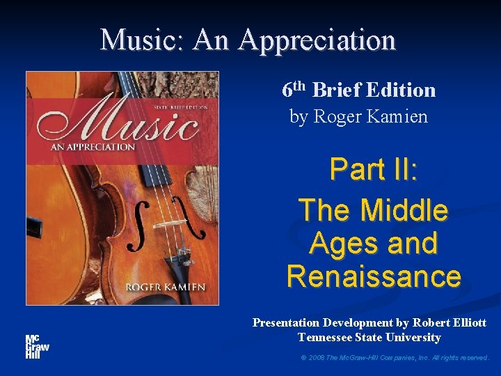 Music: An Appreciation 6 th Brief Edition by Roger Kamien Part II: The Middle