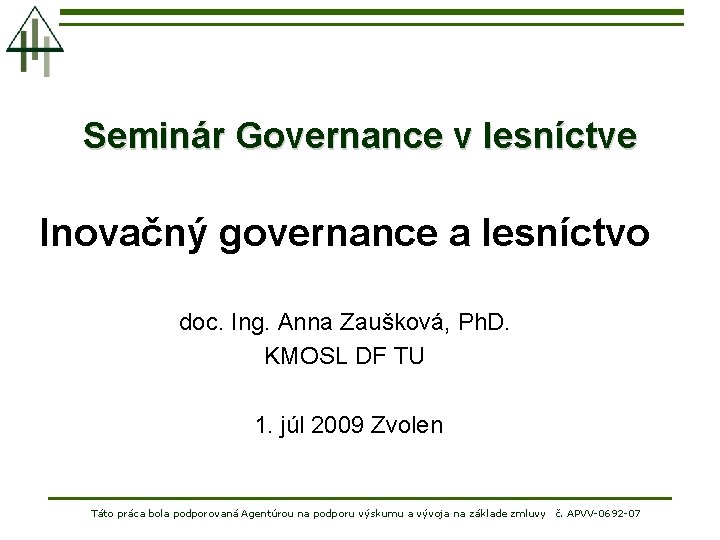 Seminár Governance v lesníctve Inovačný governance a lesníctvo doc. Ing. Anna Zaušková, Ph. D.