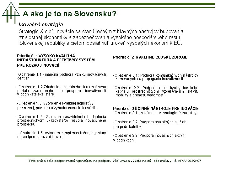 A ako je to na Slovensku? Inovačná stratégia Strategický cieľ: inovácie sa stanú jedným