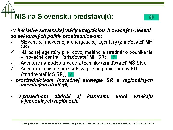 NIS na Slovensku predstavujú: - v iniciatíve slovenskej vlády integráciou inovačných riešení do sektorových