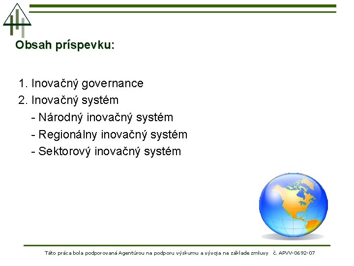 Obsah príspevku: 1. Inovačný governance 2. Inovačný systém - Národný inovačný systém - Regionálny