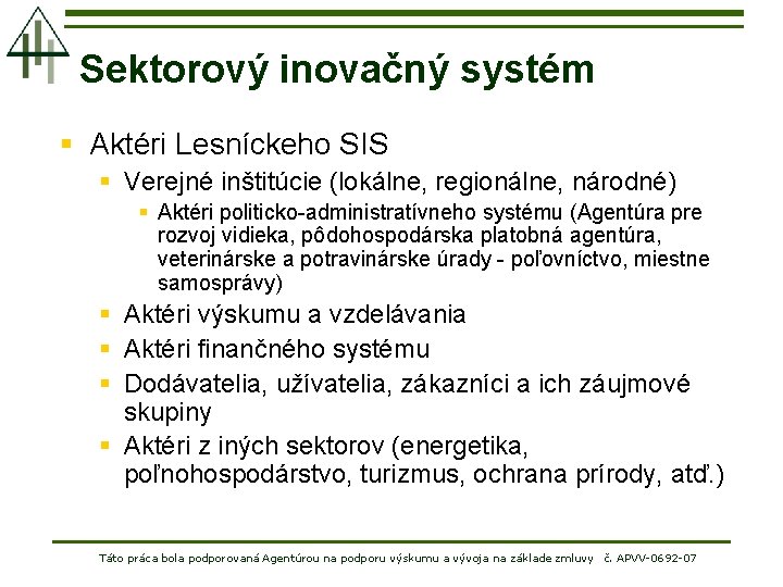 Sektorový inovačný systém § Aktéri Lesníckeho SIS § Verejné inštitúcie (lokálne, regionálne, národné) §
