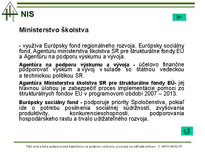 NIS Ministerstvo školstva - využíva Európsky fond regionálneho rozvoja, Európsky sociálny fond, Agentúru ministerstva