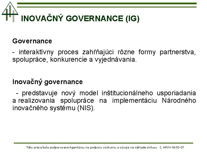 INOVAČNÝ GOVERNANCE (IG) Governance - interaktívny proces zahŕňajúci rôzne formy partnerstva, spolupráce, konkurencie a