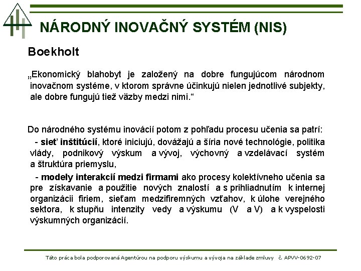 NÁRODNÝ INOVAČNÝ SYSTÉM (NIS) Boekholt „Ekonomický blahobyt je založený na dobre fungujúcom národnom inovačnom