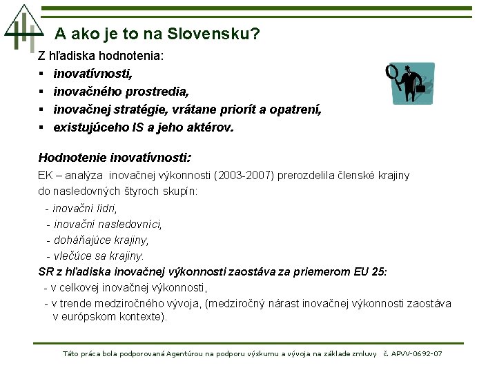 A ako je to na Slovensku? Z hľadiska hodnotenia: § inovatívnosti, § inovačného prostredia,