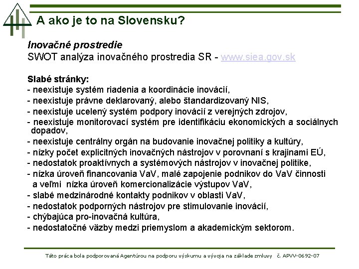 A ako je to na Slovensku? Inovačné prostredie SWOT analýza inovačného prostredia SR -