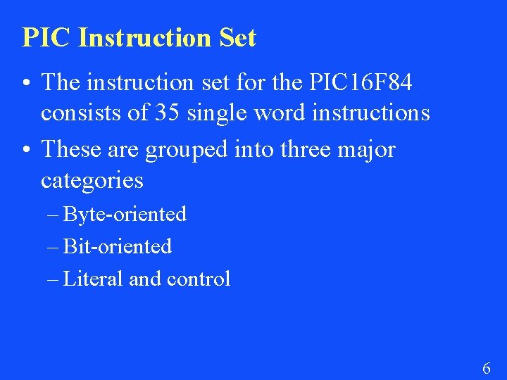 PIC Instruction Set • The instruction set for the PIC 16 F 84 consists