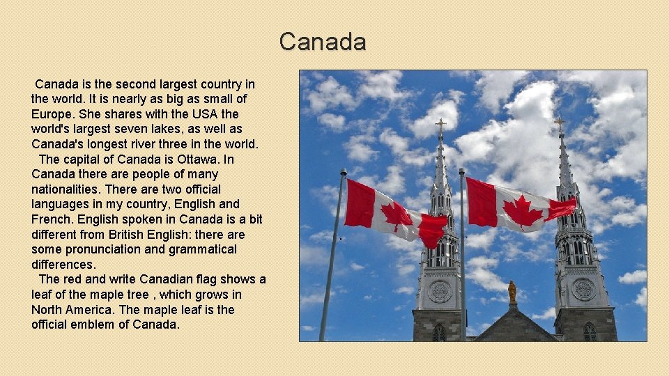 Canada is the second largest country in the world. It is nearly as big
