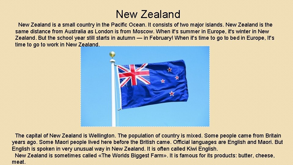 New Zealand is a small country in the Pacific Ocean. It consists of two