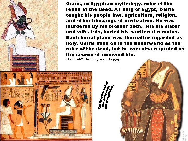 Osiris, in Egyptian mythology, ruler of the realm of the dead. As king of