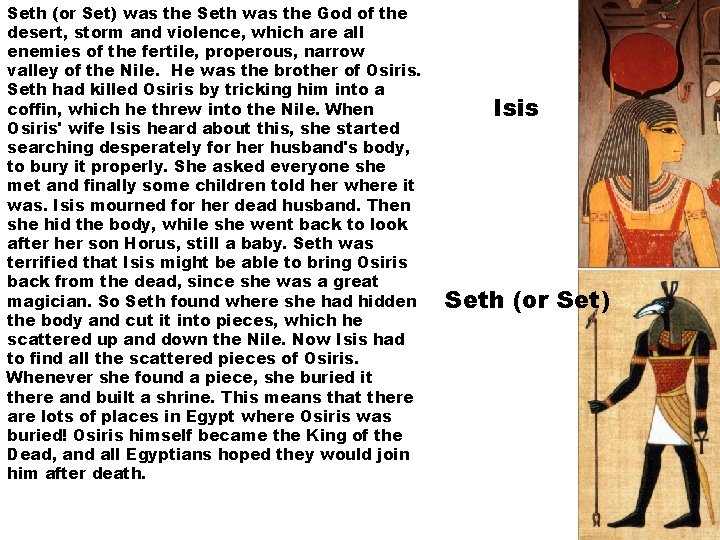 Seth (or Set) was the Seth was the God of the desert, storm and