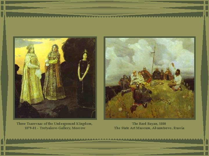 Three Tsarevnas of the Underground Kingdom, 1879 -81 - Tretyakow-Gallery, Moscow The Bard Bayan, Three Tsarevnas of the Underground Kingdom, 1879 -81 - Tretyakow-Gallery, Moscow The Bard Bayan,
